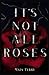 It's Not All Roses
