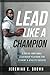 Lead Like A Champion by Jeremiah E. Brown