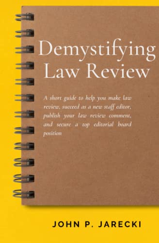 Demystifying Law Review: A short guide to help you make law review, succeed as a new staff editor, publish your law review comment, and secure a top editorial board position (Paperback)