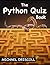 The Python Quiz Book: A Fun Way To Learn All About The Python Programming Language
