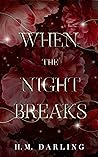 When the Night Breaks by H.M. Darling
