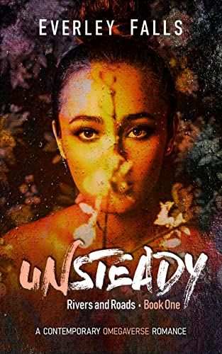 Unsteady: A Contemporary Omegaverse Romance (Rivers and Roads Book 1)