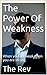 The Power Of Weakness: When...