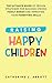 Raising Happy Children: The...