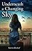 Underneath a Changing Sky: A WW2 Historical Novel, Based on a True Story (World War II Brave Women Fiction)