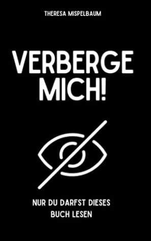 Verberge mich!: Nur du darfst dieses Buch lesen (German Edition)