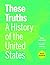These Truths: A History of the United States, with Sources