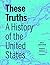 These Truths: A History of the United States