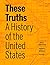 These Truths: A History of the United States