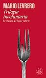 Trilogía involuntaria (La ciudad | El lugar | París) by Mario Levrero