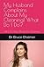 My Husband Complains About My Cleaning! What Do I Do? by Bruce Chalmer My Husband Complains About My Cleaning! What Do I Do? by Bruce Chalmer