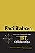 Facilitation: A Human-Centered Guide to the Art of Collaboration