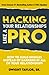Hacking Your Relationships Like A Pro by Dwight Taylor