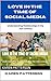 LOVE IN THE TIME OF SOCIAL ...