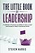 The Little Book of Leadership: A collection of insightful and practical business soundbites to help you lead and succeed in today’s commercial world.