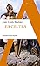 Les Celtes: Histoire d'un mythe