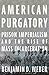 American Purgatory: Prison ...