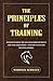 The Principles of Training: Understanding The Relationship Between You and Your Horse, and Why Effective Training Works.