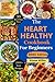 The Heart Healthy Cookbook For Beginners by Alyssa Miller