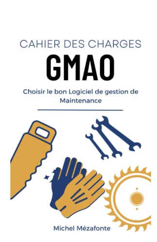 Cahier des charges GMAO : Choisir le bon logiciel de Maintenance (French Edition)