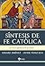 Síntesis de fe católica: La fe de la Iglesia en 36 lecciones