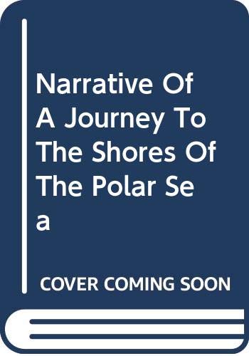 Narrative Of A Journey To The Shores Of The Polar Sea