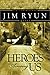 Heroes Among Us: Deep Within Each of Us Dwells the Heart of a Hero