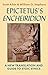 Epictetus’s 'Encheiridion': A New Translation and Guide to Stoic Ethics