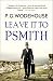 Leave it to Psmith by P.G. Wodehouse Leave it to Psmith by P.G. Wodehouse