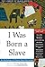 I Was Born a Slave: An Anth...