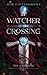 Watcher at the Crossing: The Crossing, Book One