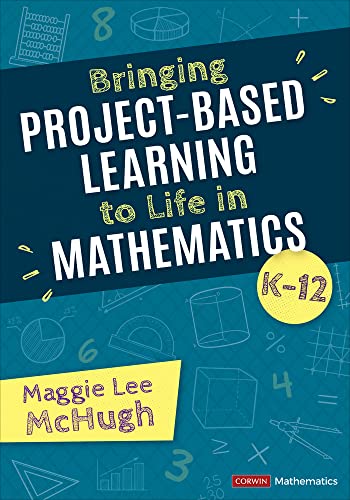 Bringing Project-Based Learning to Life in Mathematics, K-12 (Corwin Mathematics Series)