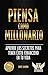 Piensa como millonario: Las...