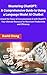 Mastering ChatGPT: A Comprehensive Guide to Using a Language Model AI Chatbot: Unlock the Power of Conversational AI with ChatGPT: Your Ultimate Resource for Maximum Productivity and Efficiency