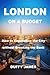 LONDON ON A BUDGET: How to ...