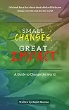Small Changes, Great Impact: A guide to change the world