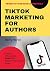 TikTok Marketing for Author...
