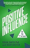 Positive Influence: Be the "I" in Team (The “I” in Team Series Book 2)