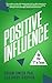 Positive Influence: Be the "I" in Team (The “I” in Team Series Book 2)