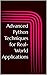 Advanced Python Techniques for Real-World Applications (Python Programming: The Complete Guide. Book 3)