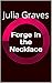 Forge in the Necklace by Julia Graves