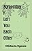 Remember I Left You Each Other