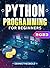 Python Programming for Beginners: Learn the Python Language Rapidly and Effective through 12 Beginner-Friendly Projects