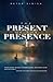 The Present of the Presence by Peter Sinish