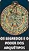 OS SEGREDOS E O PODER DOS A...