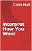 Interpret How You Want