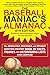The Baseball Maniac's Almanac - 6th Edition: The Absolutely, Positively, and Without Question Greatest Book of Facts, Figures, and Astonishing Lists Ever Compiled