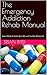 The Emergency Addiction Rehab Manual by Brian Byrd