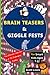 Brain Teasers and Giggle Fests: The Ultimate Collection of 313 Challenging Riddles for Smart Kids Ages 7-12