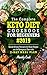 The Complete Keto Diet Cookbook For Beginners 2019: Quick & Easy Recipes For Busy People On The Ketogenic Diet With 21-Day Meal Plan (Keto Cookbook)